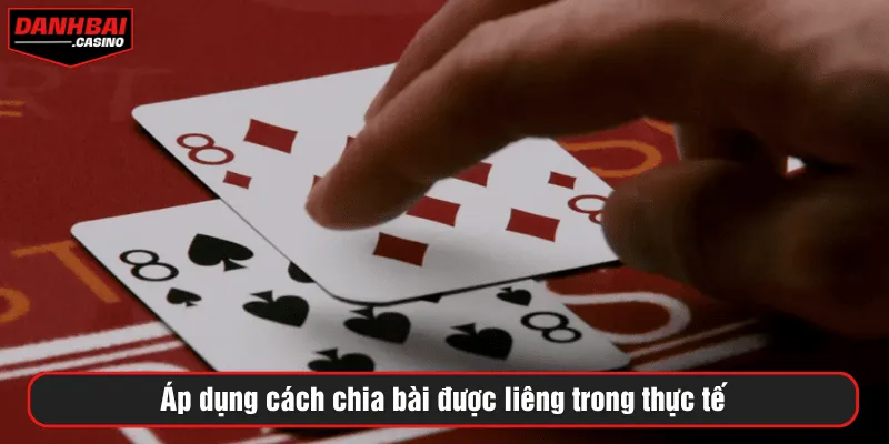 Áp dụng cách chia bài được liêng trong thực tế
