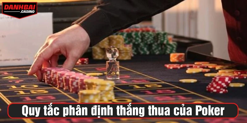 Cách chơi Poker dựa trên quy tắc phân định thắng thua