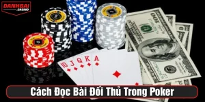 cách đọc bài đối thủ trong Poker