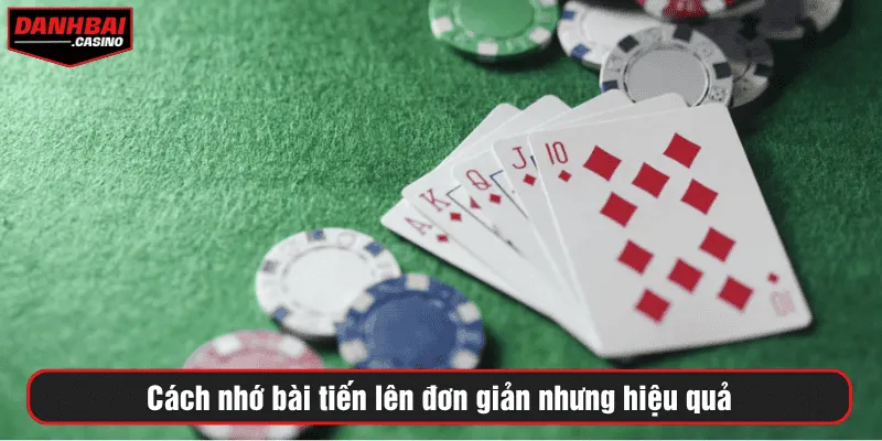 Cách nhớ bài tiến lên đơn giản nhưng hiệu quả