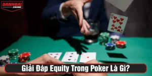 equity trong Poker là gì