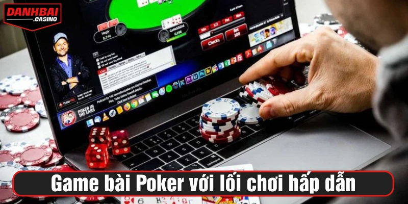 Game bài Poker phổ biến với lối chơi hấp dẫn