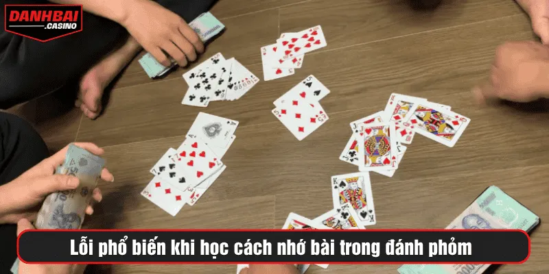 Lỗi phổ biến khi học cách nhớ bài trong đánh phỏm 
