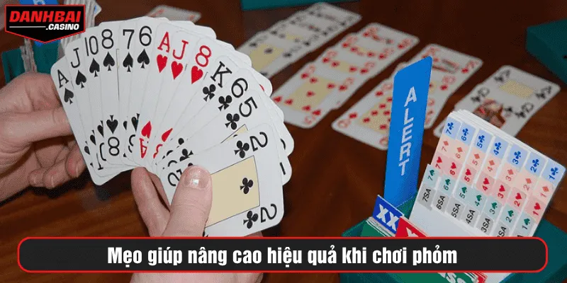 Mẹo giúp nâng cao hiệu quả khi chơi phỏm