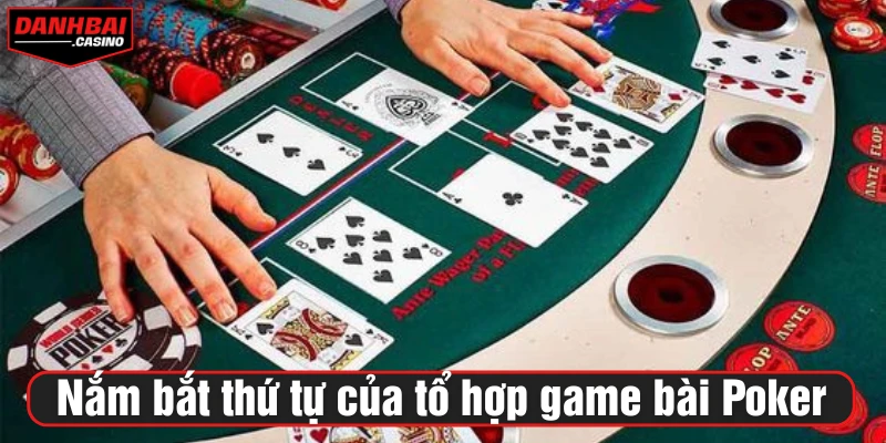 Nắm bắt thứ tự của tổ hợp game bài Poker