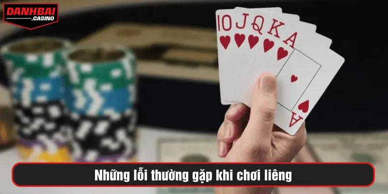 Những lỗi thường gặp khi chơi liêng