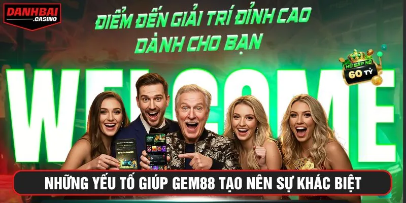 Những yếu tố giúp Gem88 tạo nên sự khác biệt