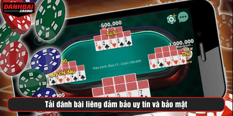 Tải đánh bài liêng đảm bảo uy tín và bảo mật