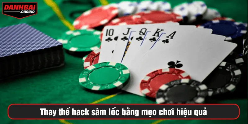 Thay thế hack sâm lốc bằng mẹo chơi hiệu quả
