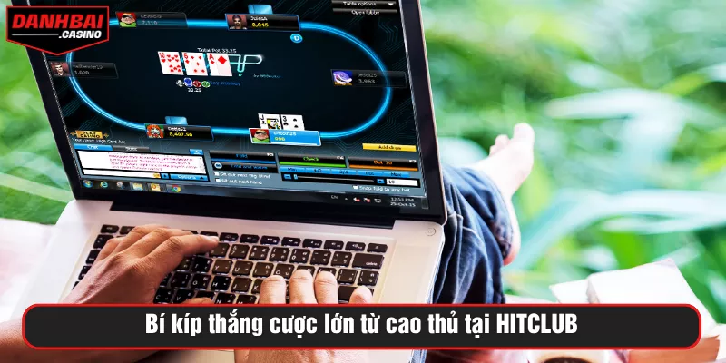 Bí kíp thắng cược lớn từ cao thủ tại HITCLUB