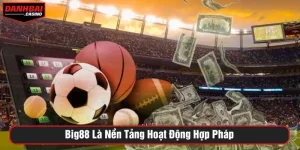 Big88 là nền tảng hoạt động hợp pháp