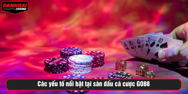 Các yếu tố nổi bật tại sàn đấu cá cược GO88