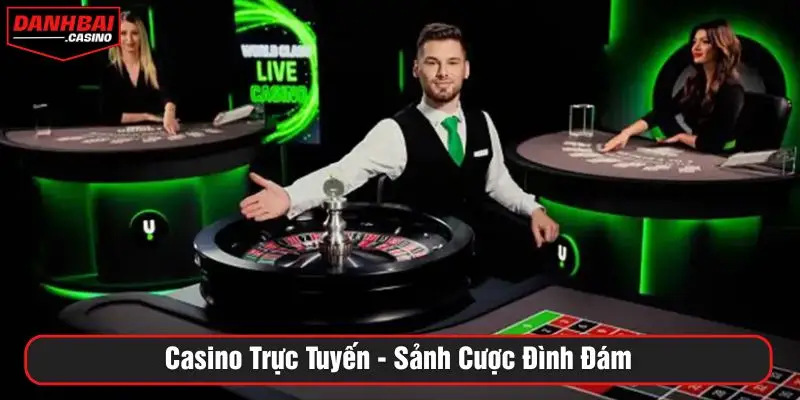 Casino trực tuyến - Sảnh cược đình đám