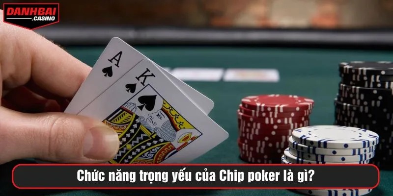 Chức năng trọng yếu của Chip poker là gì?