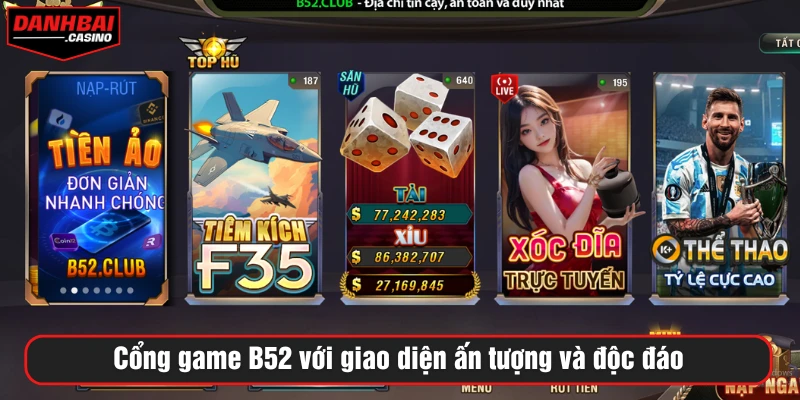 Cổng game B52 với giao diện ấn tượng và độc đáo