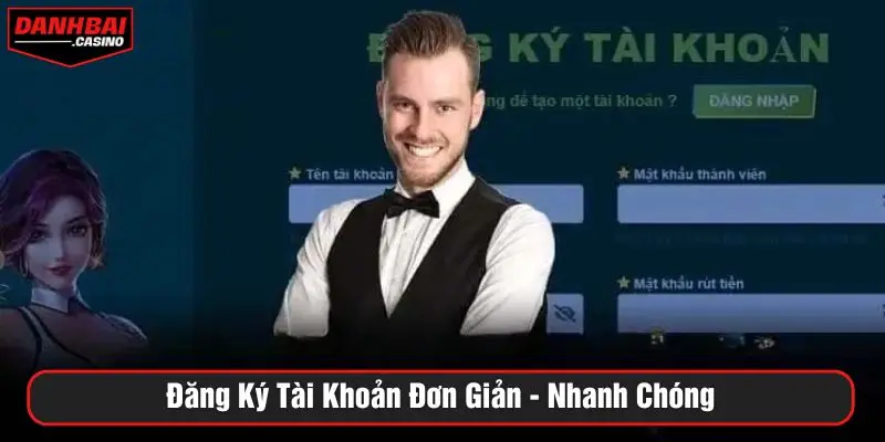 Đăng ký tài khoản đơn giản - nhanh chóng