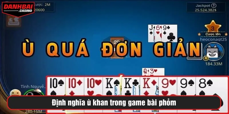 Định nghĩa ù khan trong game bài phỏm