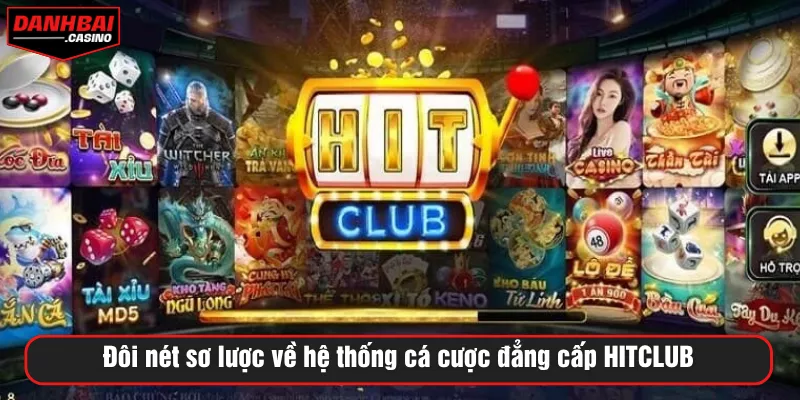 Đôi nét sơ lược về hệ thống cá cược đẳng cấp HITCLUB