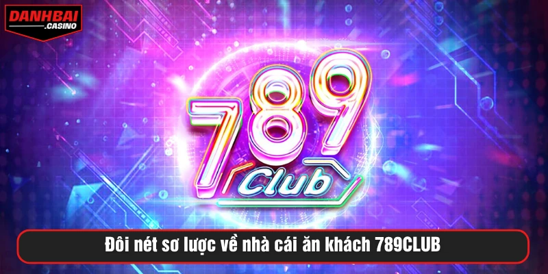 Đôi nét sơ lược về nhà cái ăn khách 789CLUB