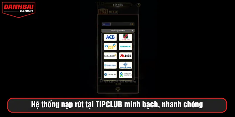 Hệ thống nạp rút tại TIPCLUB minh bạch, nhanh chóng