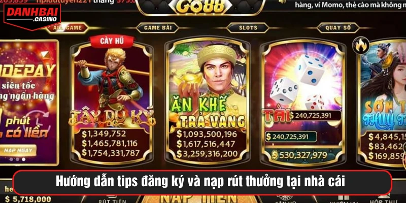 Hướng dẫn tips đăng ký và nạp rút thưởng tại nhà cái