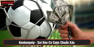 Keobongvip - Soi kèo cá cược chuẩn xác 