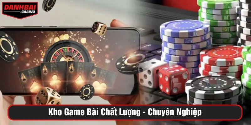 Kho game bài chất lượng - chuyên nghiệp