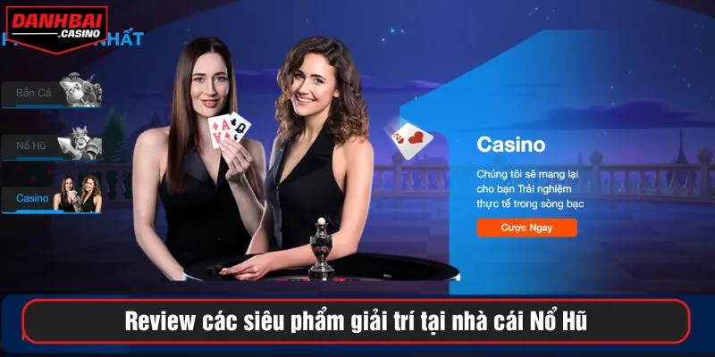 Review các siêu phẩm giải trí tại nhà cái Nổ Hũ