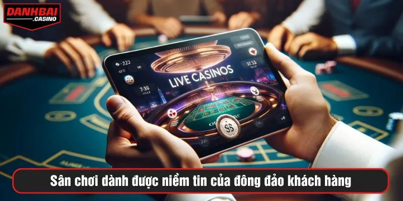 Sân chơi dành được niềm tin của đông đảo khách hàng