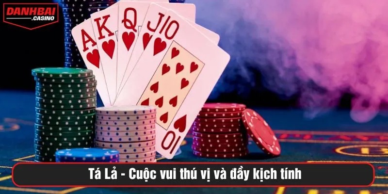 Tá lả - Cuộc vui thú vị và đầy kịch tính