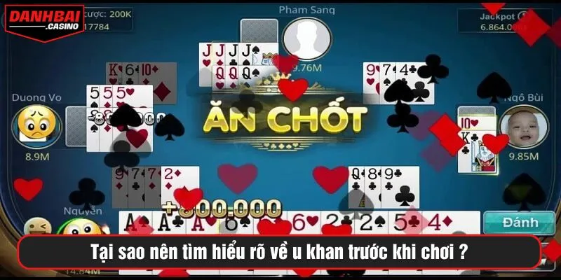 Tại sao nên tìm hiểu rõ về u khan trước khi chơi?