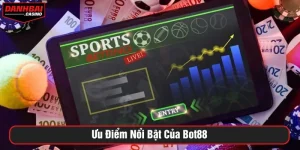 Ưu điểm nổi bật của Bot88