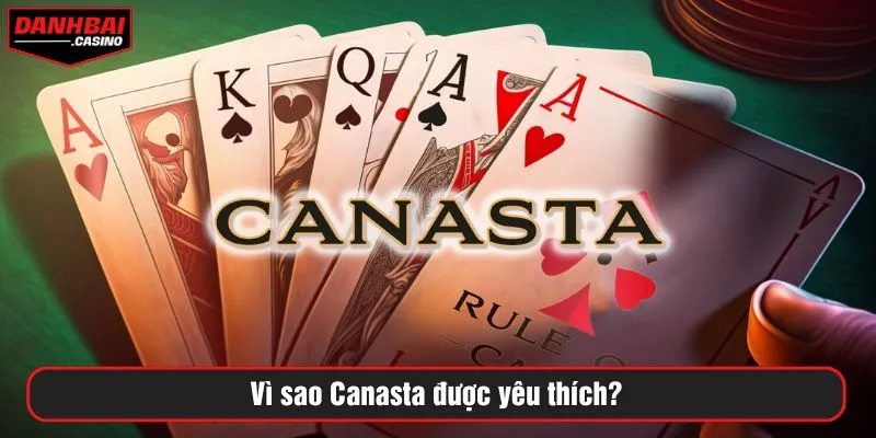 Vì sao Canasta được yêu thích?