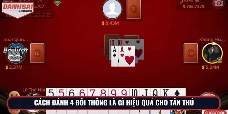Cách đánh 4 đôi thông là gì hiệu quả cho tân thủ