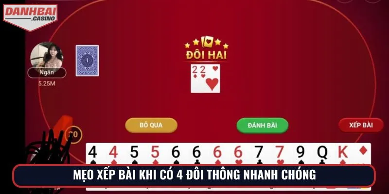 Mẹo xếp bài khi có 4 đôi thông nhanh chóng
