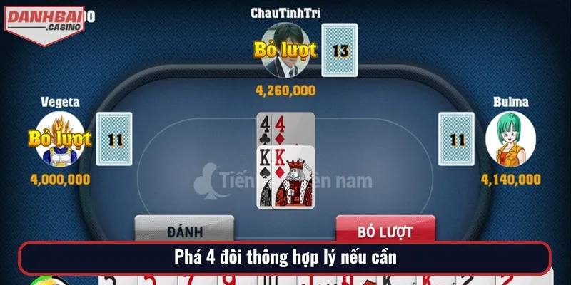 Nếu cần, bạn nên phá 4 đôi thông để chặn bài của đối thủ