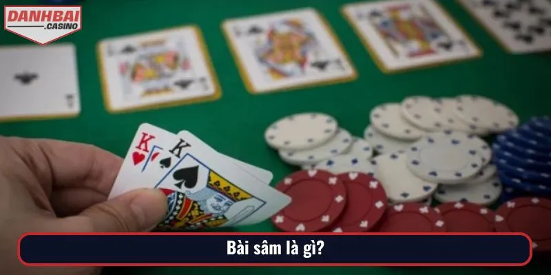 Tìm hiểu khái niệm bài sâm là gì?