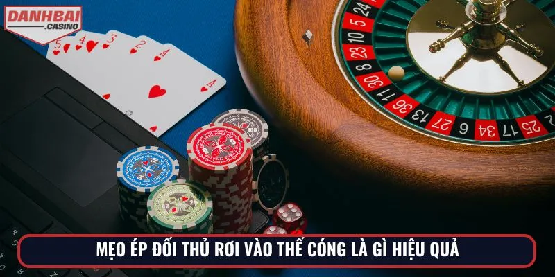 Mẹo ép đối thủ rơi vào thế cóng là gì hiệu quả