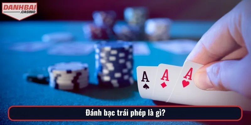 Để biết đánh bạc dưới 5 triệu phạm tội gì, bạn phải hiểu thế nào là trái phép