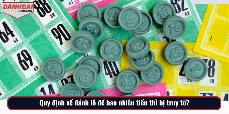 Cần tìm hiểu thật kỹ về hành vi đánh lô đề bao nhiêu tiền thì bị truy tố