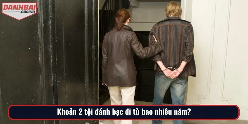 Giải thích các trường hợp khoản 2 tội đánh bạc đi tù bao nhiêu năm