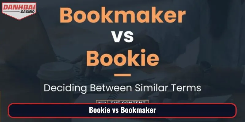 Lưu ý đến sự khác nhau của thuật ngữ Bookie vs Bookmaker