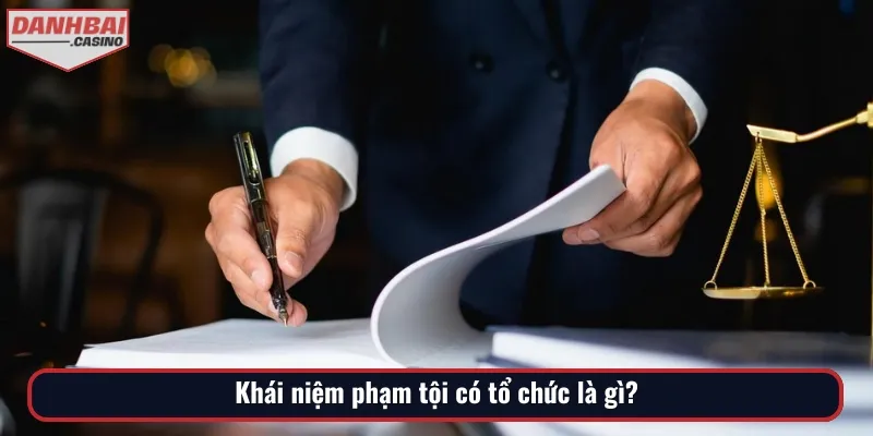 Phạm tội có tổ chức là gì được quy định rõ theo văn bản pháp luật