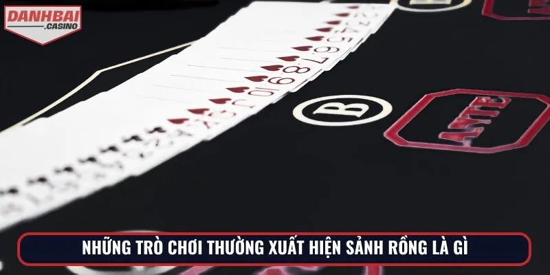 Những trò chơi thường xuất hiện sảnh rồng là gì