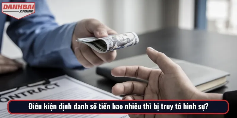 Ví dụ cụ thể về việc định danh số tiền bao nhiêu thì bị truy tố hình sự