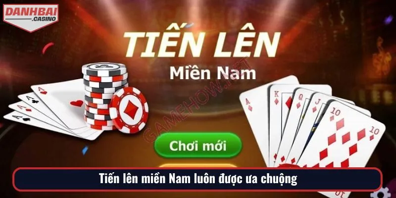 Tiến lên miền Nam nằm trong top được ưa thích
