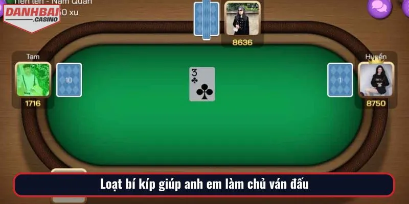 Loạt bí kíp giúp anh em làm chủ ván đấu