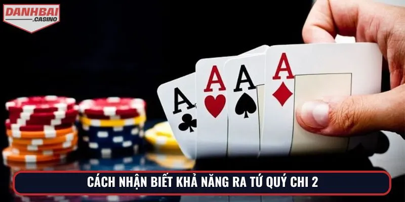Cách nhận biết khả năng ra tứ quý chi 2